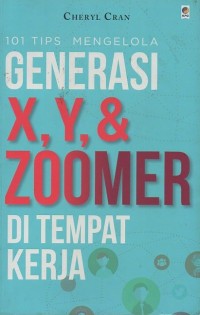 101 Tips Mengelola Generasi X, Y, & Zoomer Di Tempat Kerja