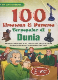 100 Ilmuwan & penemu terpopuler di dunia: Mengenal tokoh-tokoh jenius yang berhasil mengubah dunia dengan pemikiran dan karyanya yang luar biasa