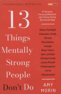 13 Things mentally strong people don't do: Rebut kembali kekuatan anda, terima perubahan, hadapi rasa takut, dan latihlah mindset anda untuk meraih kebahagiaan serta kesuksesan