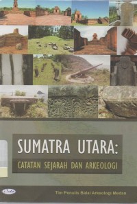 Sumatra Utara : catatan sejarah dan arkeologi