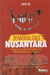 Deradikalisasi nusantara: perang semesta berbasis kearifan lokal melawan radikalisasi dan terorisme