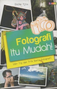 Fotografi itu mudah!: 100+ tip dan trik dunia fotografi