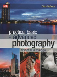 Practical basic to advanced photography dalam dua minggu