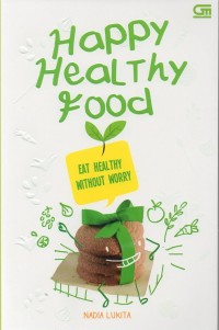 Happy healthy food: eat healthy without worry