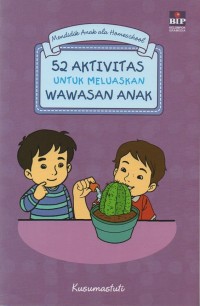 Mendidik anak ala homeschool: 52 aktivitas untuk meluaskan wawasan anak