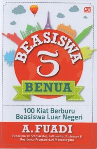 Beasiswa 5 benua: 100 kiat berburu beasiswa luar negeri