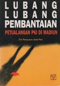 Lubang-lubang pembantaian : petualangan PKI di Madiun