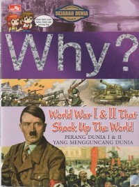 Why: World war I&II that shook up the world : Perang dunia I & II yang mengguncang dunia