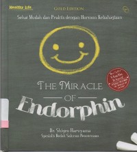 The miracle of endorphin: sehat mudah dan praktis dengan hormon kebahagiaan