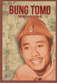 Bung Tomo : Soerabaja di tahun 45