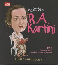 Celoteh R.A. Kartini : 232 Ujaran Bijak Sang Pejuang Emansipasi