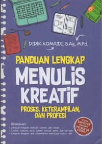 Panduan lengkap menulis kreatif : proses, keterampilan, dan profesi