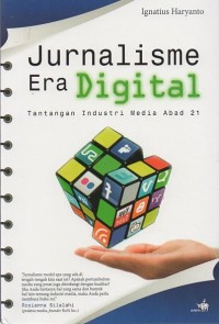 Jurnalisme era digital : tantangan industri media abad 21