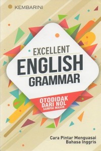 Excellent english grammar : otodidak, dari nol sampai mahir