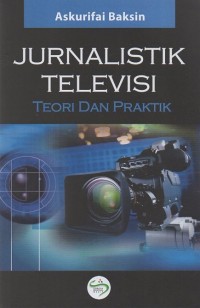 Jurnalistik Televisi : Teori dan Praktik