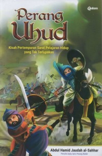 Perang Uhud: Kisah Pertempuran Sarat Pelajaran Hidup yang Tak Terlupakan