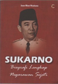 Sukarno: Biografi Lengkap Negarawan Sejati