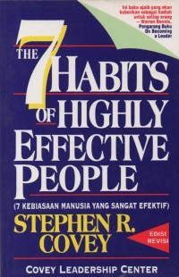 The 7 Habits of Highly Effective People=7 Kebiasaan Manusia yang Sangat Efektif