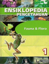 Ensiklopedia Pengetahuan: Fauna & Flora