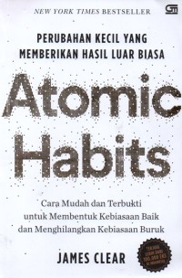 Atomic Habits: Perubahan Kecil yang Memberikan Hasil Luar Biasa