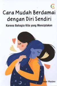 Cara Mudah Berdamai dengan Diri Sendiri: Karena Bahagia Kita yang Menciptakan