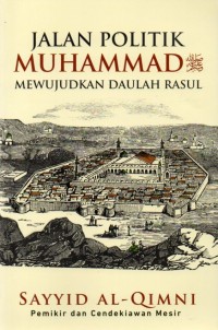 Jalan Politik Muhammad SAW Mewujudkan Daulah Rasul