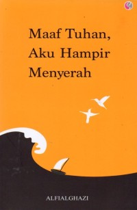 Maaf Tuhan, Aku Hampir Menyerah