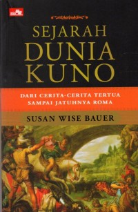 Sejarah Dunia Kuno: Dari Cerita-Cerita Tertua Sampai Jatuhnya Roma