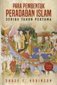 Para Pembentuk Peradaban Islam: Seribu Tahun Pertama