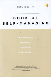 Book of Self-Managing: Cara Mengelola Diri Sendiri Untuk Hidup Yang Lebih Baik