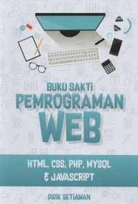 Buku Sakti Pemrograman Web : HTML, CSS, PHP, MySQL & Javascript