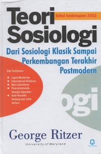 Teori Sosiologi : Dari Sosiologi Klasik Sampai Perkembangan Terakhir Postmodern