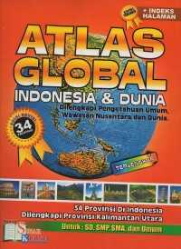 Atlas Global Indonesia dan Dunia Dilengkapi pengetahuan umum, wawasan Nusantara dan Dunia