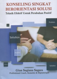 Konseling singkat berorientasi solusi : Teknik Efektif untuk perubahan positif