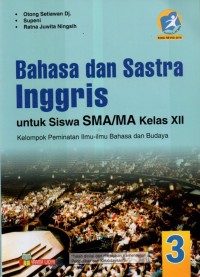 Bahasa dan Sastra Inggris Untuk Siswa SMA/MA Kelas XII: Kelompok Peminatan Ilmu-Ilmu Bahasa dan Budaya