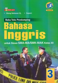 Buku Teks Pendamping Bahasa Inggris Untuk SMA-MA/SMK-MAK Kelas XII