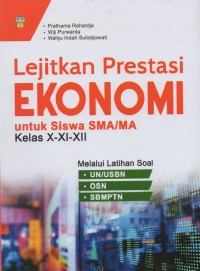 Lejitkan prestasi Ekonomi Untuk Siswa SMA/MA Kelas X-XI-XII Melalui Latihan Soal UN/USBN, OSN, SBMPTN