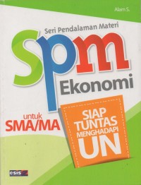 Seri Pendalaman Materi (SPM) Ekonomi Untuk SMA/MA: Siap Tuntas Menghadapi UN