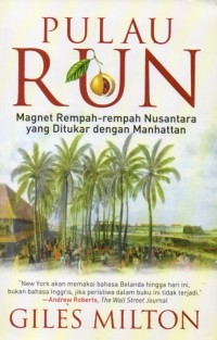 Pulau Run: Magnet Rempah-Rempah Nusantara yang Ditukar dengan Manhattan