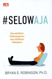 #Selow Aja: Nonaktifkan Pekerjaanmu dan Aktifkan Hidupmu