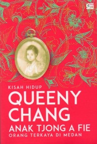 Kisah Hidup Queeny Chang: Anak Tjong A Fie Orang Terkaya di Medan