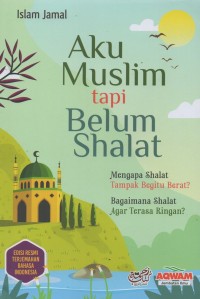 Aku Muslim tapi Belum Shalat