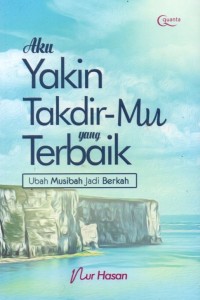 Aku Yakin Takdir-Mu yang Terbaik: Ubah Musibah Jadi Berkah