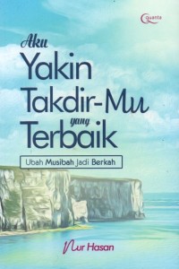 Aku Yakin Takdir-Mu yang Terbaik: Ubah Musibah Jadi Berkah