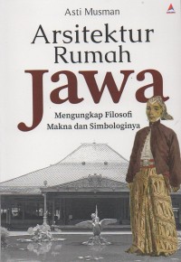 Arsitektur rumah jawa: Mengungkap filosofi makna dan simbologinya