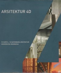 Arsitektur 4D: 72 Karya + 10 sayembara arsitektur universitas Indonesia