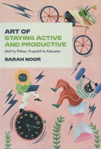 Image of Art of staying active and productive: Aktif itu pilihan, produktif itu kekuatan
