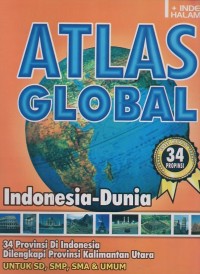 Atlas Global Indonesia dan Dunia 34 Provinsi di Indonesia dilengkapi Provinsi kalimantan Utara untuk SD, SMP, SMA & Umum