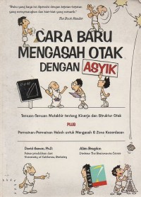 Image of Cara Baru Mengasah Otak Dengan Asyik: Temuan-Temuan Mutakhir Tentang Kinerja Dan Struktur Otak Plus Permainan-Permainan Heboh Untuk Mengasah 6 Zona Kecerdasaan