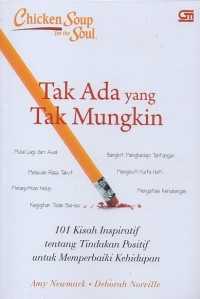 Image of Chicken soup for the soul : Tak ada yang tak mungkin, 101 kisah inspiratif tentang tindakan positif untuk memperbaiki kehidupan